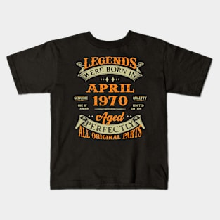 Legend Was Born In April 1970 Aged Perfectly Original Parts Kids T-Shirt